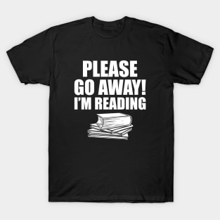 Book Reader - Please go away! I'm reading T-Shirt